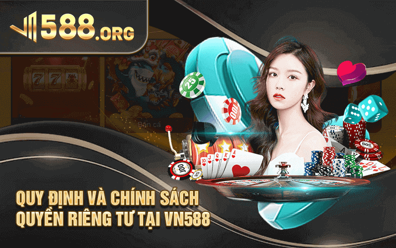 Quy Định và Chính Sách Quyền Riêng Tư tại VN588