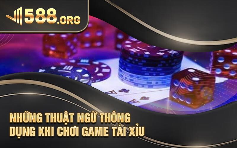 Những thuật ngữ thông dụng khi chơi game tài xỉu