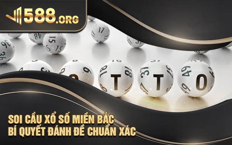 Soi cầu xổ số miền Bắc - Bí quyết đánh đề chuẩn xác